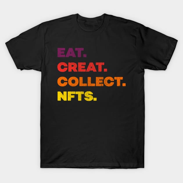 Eat Create Collect nfts Non Fungible Token T-Shirt by opippi